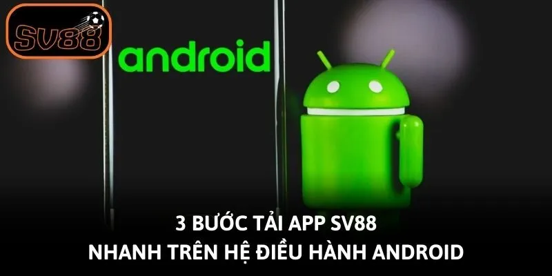 3 bước tải app Sv88 nhanh trên hệ điều hành Android