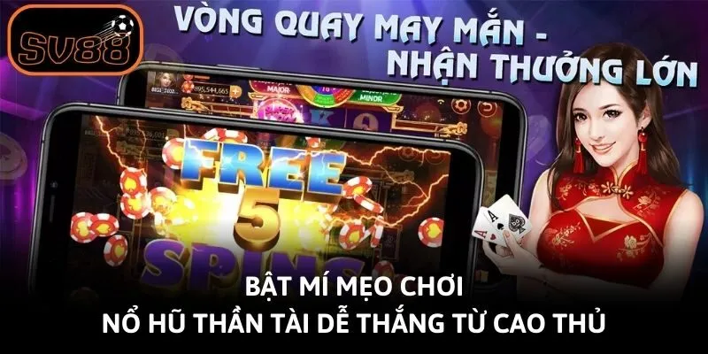 Bật mí mẹo chơi nổ hũ thần tài dễ thắng từ cao thủ