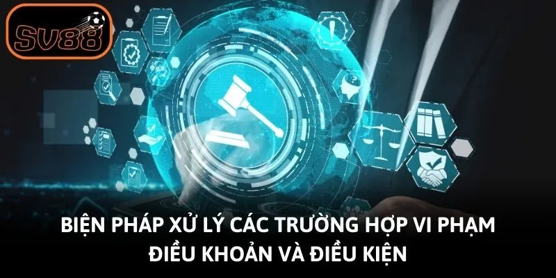 Biện pháp xử lý các trường hợp vi phạm điều khoản và điều kiện