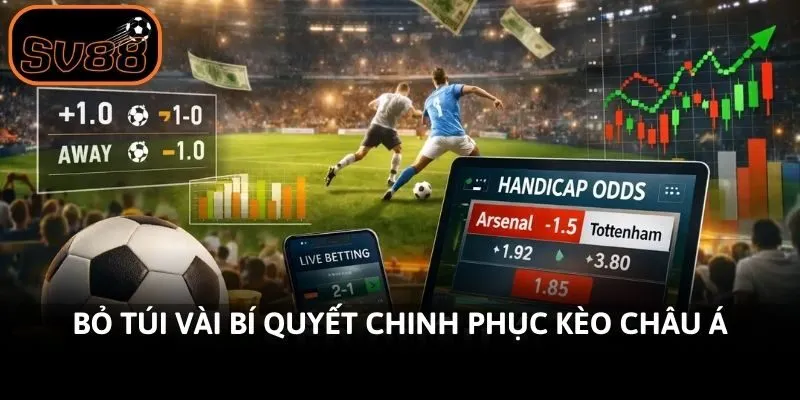 Bỏ túi vài bí quyết chinh phục kèo châu Á