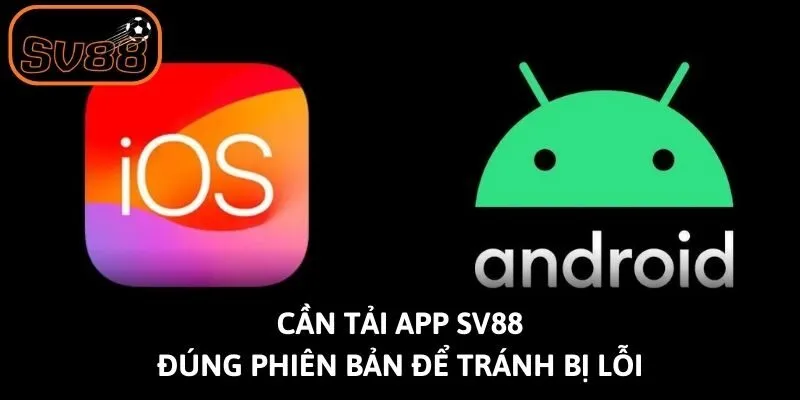 Cần tải app Sv88 đúng phiên bản để tránh bị lỗi