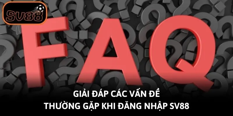 Giải đáp các vấn đề thường gặp khi đăng nhập Sv88