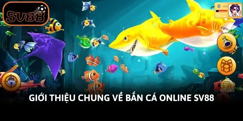 Giới thiệu chung về bắn cá online Sv88