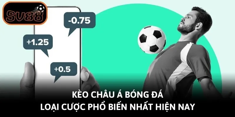 Kèo châu Á bóng đá - Loại cược phổ biến nhất hiện nay