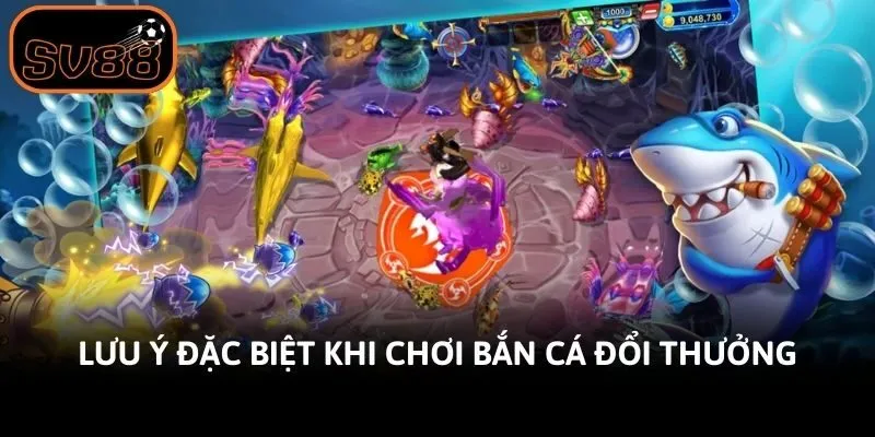 Lưu ý đặc biệt khi chơi bắn cá đổi thưởng