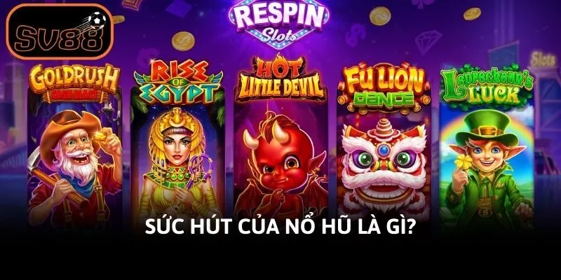 Sức hút của nổ hũ là gì?