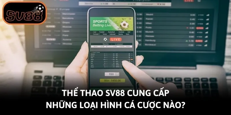 Thể thao SV88 cung cấp những loại hình cá cược nào?