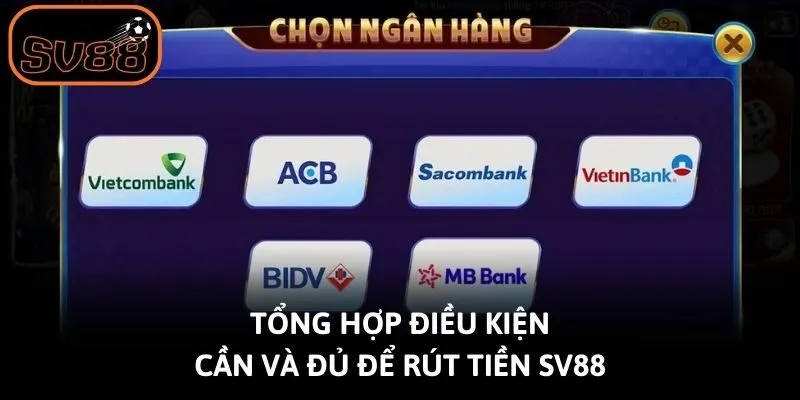 Tổng hợp điều kiện cần và đủ để rút tiền Sv88